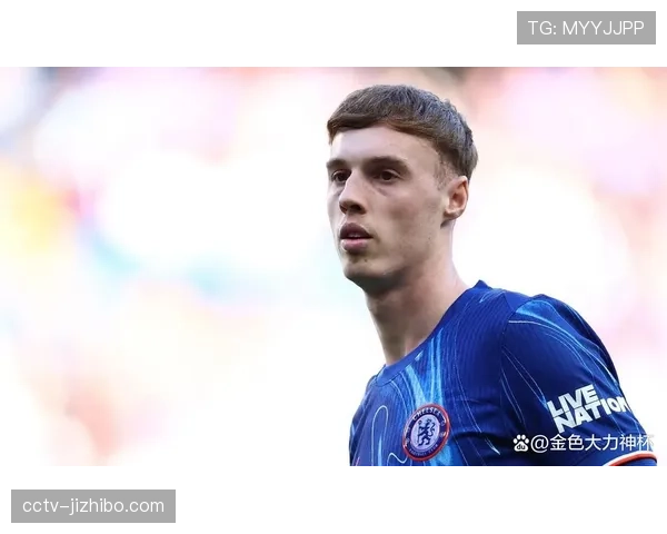 从质疑到核心，帕尔默在切尔西的战术价值演变